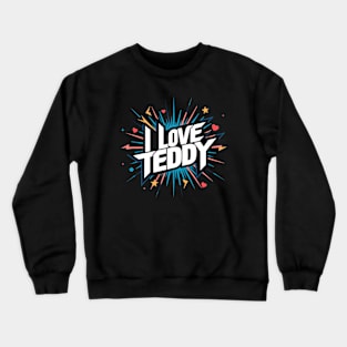 I Love Teddy Crewneck Sweatshirt